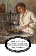 The Wonder Book of Chemistry di Jean Henri Fabre edito da Living Book Press