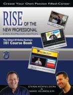 Rise of the New Professional - Evan Kopelson Edition: The School of Online Business 101 Course Book di Evan Kopelson, Mike Klingler edito da Marketing Merge, Incorporated