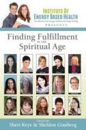 Finding Fulfillment In The Spiritual Age edito da Energy Based Health