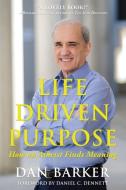 Life Driven Purpose: How an Atheist Finds Meaning di Dan Barker edito da PITCHSTONE PUB