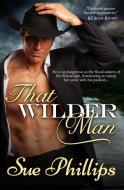 That Wilder Man di Sue Phillips edito da Sweetbriar Creek Publishing Company
