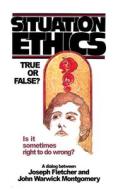 Situation Ethics: True or False? di Joseph Fletcher, John Warwick Montgomery edito da LIGHTNING SOURCE INC