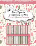 Pretty Papers for Scrapbooking and More - Pinks and Greens Collection: 20 Double-Sided, Color-Coordinated, Designer Papers in 8x10 Inch, Non-Perforate di Share Your Brilliance Publications edito da LIGHTNING SOURCE INC