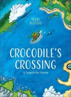 Crocodile's Crossing: A Search for Home di Yoeri Slegers edito da FLYAWAY BOOKS