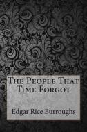 The People That Time Forgot di Edgar Rice Burroughs edito da Createspace Independent Publishing Platform