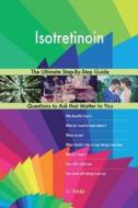 Isotretinoin; The Ultimate Step-By-Step Guide di G. J. Blokdijk edito da Createspace Independent Publishing Platform