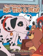 The Lifelong Adventures of Mr. Tedd O. Bear di Jane Austin-Reeves edito da Xlibris US