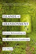 Islands of Abandonment: Nature Rebounding in the Post-Human Landscape di Cal Flyn edito da PENGUIN GROUP
