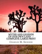 Myths and Legends of Our Own Land - Complete: Large Print di Charles M. Skinner edito da Createspace Independent Publishing Platform