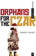 Orphans for the Czar di George F. Walker edito da SCIROCCO DRAMA