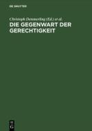 Die Gegenwart der Gerechtigkeit di VCH edito da De Gruyter Akademie Forschung