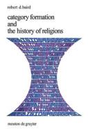 Category Formation and the History of Religions di Robert D. Baird edito da De Gruyter