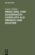 Prinz Emil Von Schoenaich-Carolath als Mensch und Dichter di Gustav Schüler edito da De Gruyter