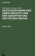 Entscheidungen des Ober-Seeamts und der Seeämter des Deutschen Reichs, Band 12, Heft 1, Entscheidungen des Ober-Seeamts und der Seeämter des Deutschen di NO CONTRIBUTOR edito da De Gruyter