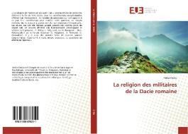 La religion des militaires de la Dacie romaine di Atalia Onitiu edito da Editions universitaires europeennes EUE
