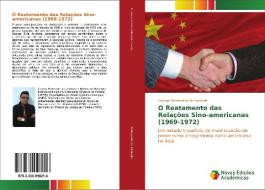 O Reatamento das Relações Sino-americanas (1969-1972) di George Bronzeado de Andrade edito da Novas Edições Acadêmicas