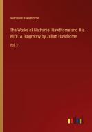 The Works of Nathaniel Hawthorne and His Wife. A Biography by Julian Hawthorne di Nathaniel Hawthorne edito da Outlook Verlag