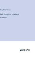 Daily Strength for Daily Needs di Mary Wilder Tileston edito da Megali Verlag
