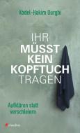 Ihr müsst kein Kopftuch tragen di Abdel-Hakim Ourghi edito da Claudius Verlag GmbH