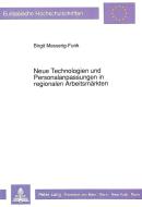Neue Technologien und Personalanpassungen in regionalen Arbeitsmärkten di Birgit Messerig-Funk edito da Lang, Peter GmbH
