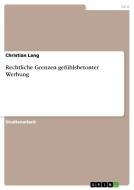 Rechtliche Grenzen Gefühlsbetonter Werbung di Christian Lang edito da Grin Verlag
