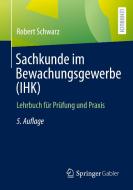 Sachkunde im Bewachungsgewerbe (IHK) di Robert Schwarz edito da Springer-Verlag GmbH