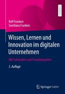 Wissen, Lernen und Innovation im digitalen Unternehmen di Rolf Franken, Swetlana Franken edito da Springer-Verlag GmbH