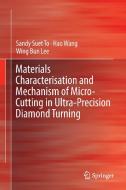 Materials Characterisation and Mechanism of Micro-Cutting in Ultra-Precision Diamond Turning di Sandy Suet To, Hao Wang, Wing Bing Lee edito da Springer-Verlag GmbH
