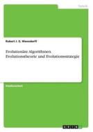 Evolutionäre Algorithmen. Evolutionstheorie und Evolutionsstrategie di Robert J. G. Wenndorff edito da GRIN Verlag