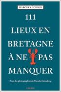 111 Lieux en Bretagne à ne pas manquer di Marcus X. Schmid edito da Emons Verlag