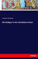 Die Heiligen in der christlichen Kunst di Theador Ho¨pfner edito da hansebooks