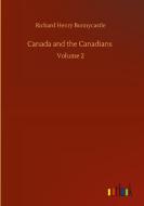 Canada and the Canadians di Richard Henry Bonnycastle edito da Outlook Verlag