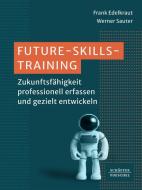 Future-Skills-Training di Frank Edelkraut, Werner Sauter edito da Schäffer-Poeschel Verlag