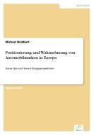 Positionierung und Wahrnehmung von Automobilmarken in Europa di Michael Neidhart edito da Diplom.de