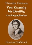 Von Zwanzig bis Dreißig (Großdruck) di Theodor Fontane edito da Henricus