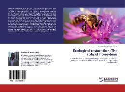 Ecological restoration: The role of honeybees di Gebreamlak Bezabih Tesfay edito da LAP Lambert Academic Publishing
