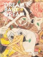 DREAM BABY DREAM di Karen Kilimnik, Susan Te Kahurangi King, Veit Laurent Kurz, Paul Mccarthy, Berenice Olmedo, Charlemagne Palestine, Ping, edito da Verlag Kettler