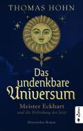 Das undenkbare Universum: Meister Eckhart und die Erfindung des Jetzt di Thomas Hohn edito da Acabus Verlag