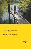 Am Glück vorbei di Clara Sudermann edito da Vero Verlag
