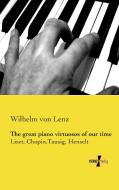 The great piano virtuosos of our time di Wilhelm von Lenz edito da Vero Verlag
