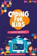 CODING FOR KIDS di Scott Vargas edito da Scott Vargas