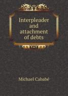 Interpleader And Attachment Of Debts di Michael Cababe edito da Book On Demand Ltd.