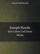 Joseph Haydn Sein Leben Und Seine Werke di August Heiszmann edito da Book On Demand Ltd.