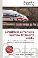 Bahnstrecke Bernartice U Javornika-Javornik Ve Slezsku edito da Betascript Publishing