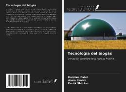Tecnología del biogás di Darshna Patel, Asma Shaikh, Pratik Shilpkar edito da Ediciones Nuestro Conocimiento