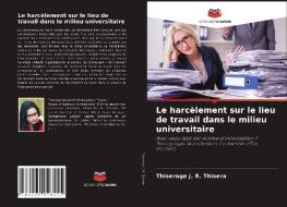 Le harcèlement sur le lieu de travail dans le milieu universitaire di Thiserage J. R. Thisera edito da Editions Notre Savoir