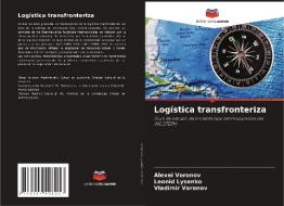 Logística transfronteriza di Alexei Voronov, Leonid Lysenko, Vladimir Voronov edito da Editions Notre Savoir