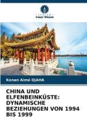 CHINA UND ELFENBEINKÜSTE: DYNAMISCHE BEZIEHUNGEN VON 1994 BIS 1999 di Konan Aimé Djaha edito da Verlag Unser Wissen