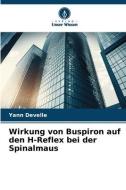 Wirkung von Buspiron auf den H-Reflex bei der Spinalmaus di Yann Develle edito da Verlag Unser Wissen