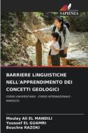 BARRIERE LINGUISTICHE NELL'APPRENDIMENTO DEI CONCETTI GEOLOGICI di Moulay Ali El Mandili, Youssef El Guamri, Bouchra Razoki edito da Edizioni Sapienza
